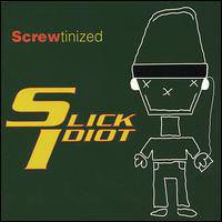 Slick Idiot : Screwtinized